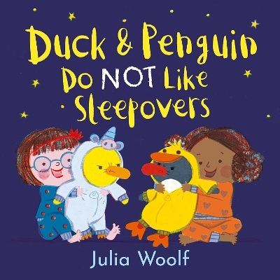 Duck and Penguin Do NOT Like Sleepovers - Julia Woolf
