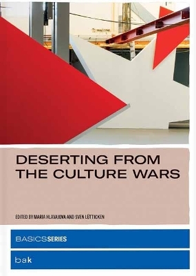 Deserting from the Culture Wars - Maria Hlavajova