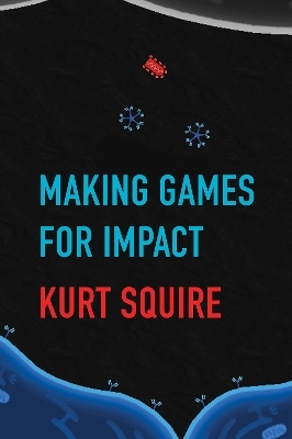 Making Games for Impact - Kurt Squire