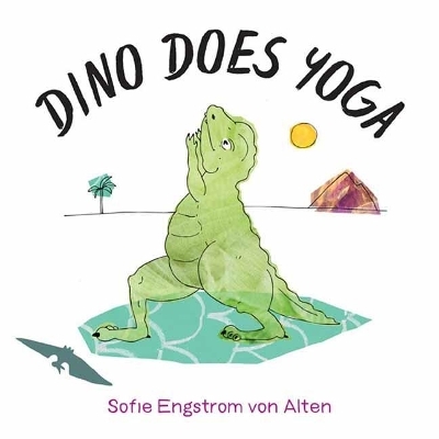Dino Does Yoga - Sofie Engstrom von Alten