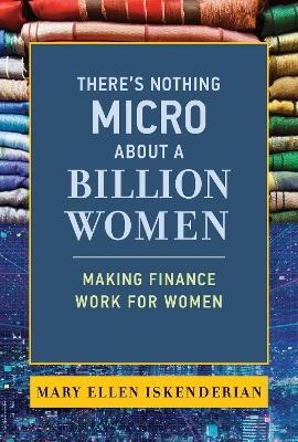There's Nothing Micro about a Billion Women - Mary Ellen Iskenderian