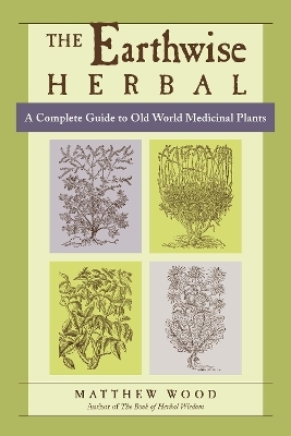 The Earthwise Herbal, Volume I - Matthew Wood