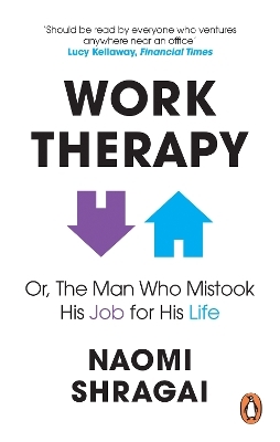 Work Therapy: Or The Man Who Mistook His Job for His Life - Naomi Shragai