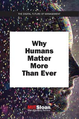 Why Humans Matter More Than Ever - MIT Sloan Management Review