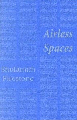 Airless Spaces - Shulamith Firestone