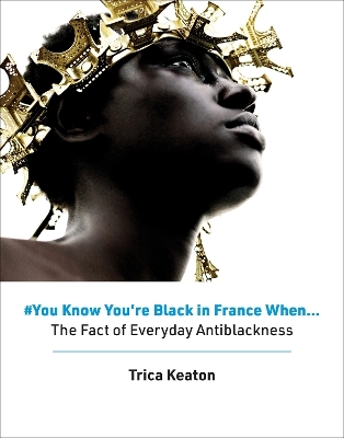 #You Know You&rsquo;re Black in France When - Trica Keaton