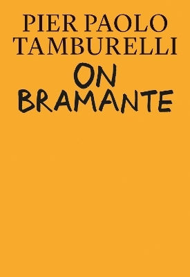 On Bramante - Pier Paolo Tamburelli, Bas Princen