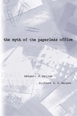 The Myth of the Paperless Office - Abigail J. Sellen, Richard H. R. Harper