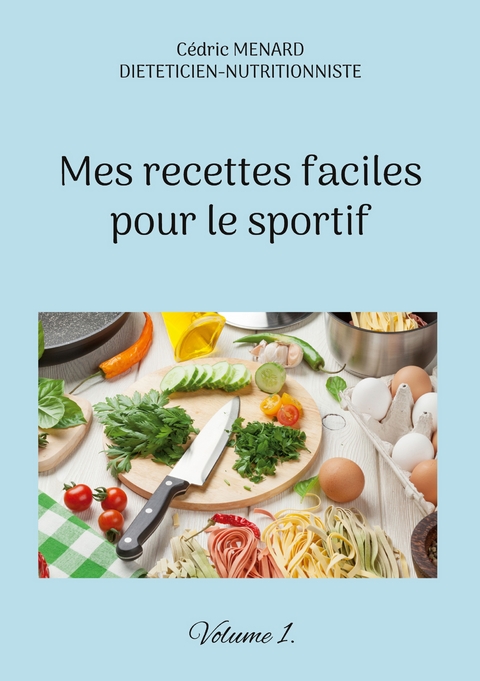 Mes recettes faciles pour le sportif. - C&eacute;dric Menard