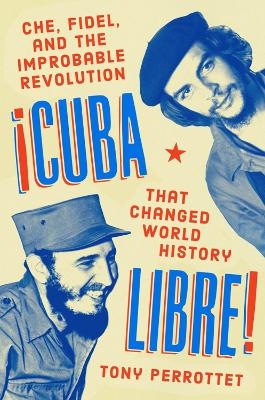 Cuba Libre! - Tony Perrottet
