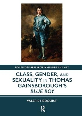 Class, Gender, and Sexuality in Thomas Gainsborough&rsquo;s Blue Boy - Valerie Hedquist