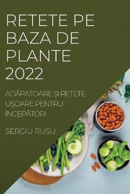 Retete Pe Baza de Plante 2022 - Sergiu Rusu