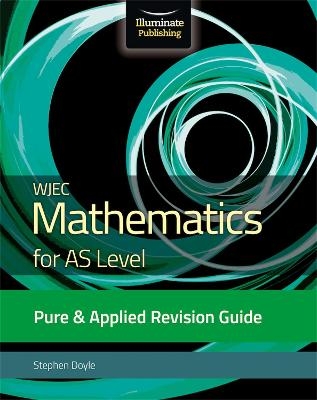 WJEC Mathematics for AS Level Pure & Applied: Revision Guide - Stephen Doyle