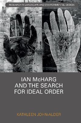 Ian McHarg and the Search for Ideal Order - Kathleen John-Alder
