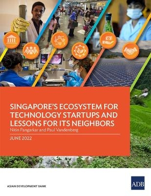 Singapore's Ecosystem for Technology Startups and Lessons for Its Neighbors - Nitin Pangarkar