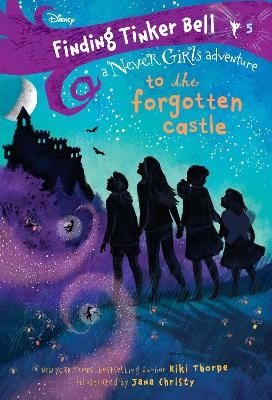 Finding Tinker Bell #5: To the Forgotten Castle (Disney: The Never Girls) - Kiki Thorpe