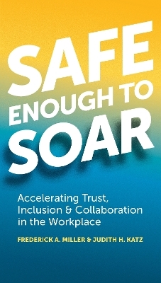 Safe Enough to Soar - Frederick A. Miller, Judith Katz