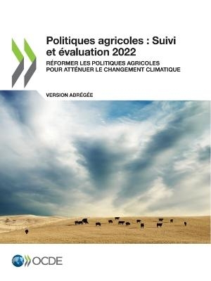 Politiques Agricoles: Suivi Et &Eacute;valuation 2022 (Version Abr&eacute;g&eacute;e) R&eacute;former Les Politiques Agricoles Pour Att&eacute;nuer Le Changement Climatique -  Oecd