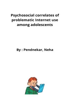 Psychosocial correlates of problematic Internet use among adolescents - Pendnekar Neha
