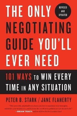 The Only Negotiating Guide You'll Ever Need, Revised and Updated - Peter B. Stark, Jane Flaherty