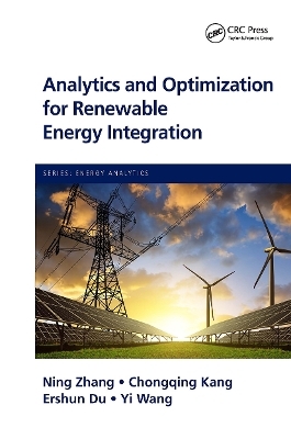 Analytics and Optimization for Renewable Energy Integration - Ning Zhang, Chongqing kang, Ershun Du, Yi Wang