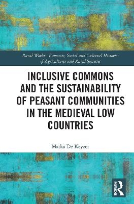 Inclusive Commons and the Sustainability of Peasant Communities in the Medieval Low Countries - Ma&iuml;ka De Keyzer