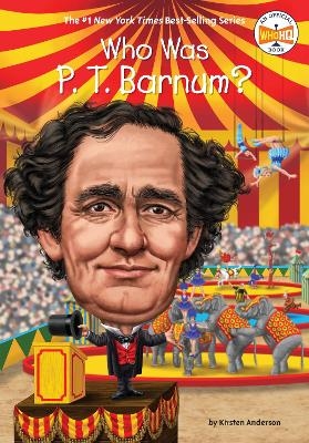 Who Was P. T. Barnum? - Kirsten Anderson