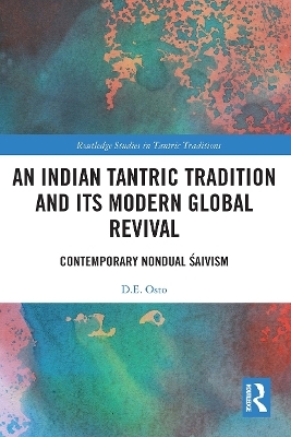 An Indian Tantric Tradition and Its Modern Global Revival - D.E. Osto