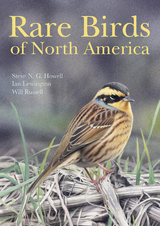 Rare Birds of North America - Steve N. G. Howell, Ian Lewington, Will Russell
