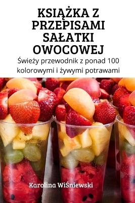 KsiĄŻka Z Przepisami Salatki Owocowej -  Karolina WiŚniewski
