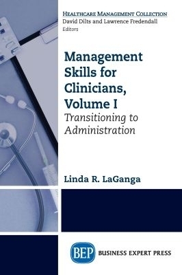 Management Skills for Clinicians, Volume I - Linda R. Laganga
