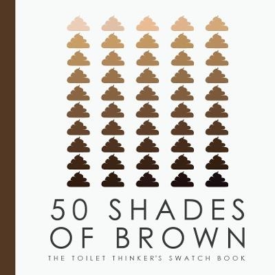50 Shades of Brown - The Toilet Thinkers Swatch Book -  Books By Boxer