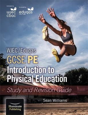 WJEC/Eduqas GCSE PE: Introduction to Physical Education: Study and Revision Guide - Sean Williams