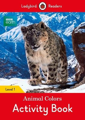 BBC Earth: Animal Colors Activity book - Ladybird Readers Level 1 -  Ladybird