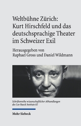 Weltb&uuml;hne Z&uuml;rich: Kurt Hirschfeld und das deutschsprachige Theater im Schweizer Exil - 