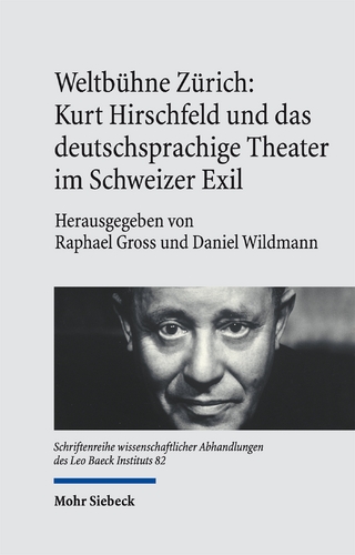 Weltbühne Zürich: Kurt Hirschfeld und das deutschsprachige Theater im Schweizer Exil