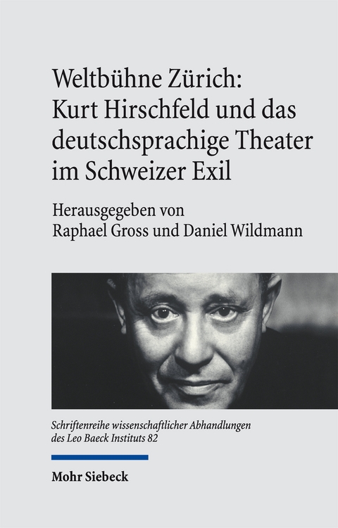 Weltb&uuml;hne Z&uuml;rich: Kurt Hirschfeld und das deutschsprachige Theater im Schweizer Exil - 