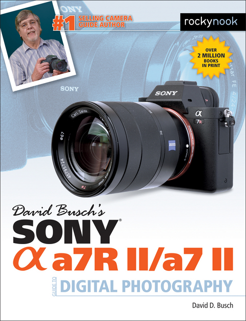 David Busch&rsquo;s Sony Alpha a7R II/a7 II Guide to Digital Photography   - David D. Busch