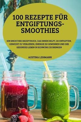 100 Rezepte Für Entgiftungs-Smoothies