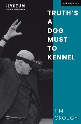 Truth&rsquo;s a Dog Must to Kennel - Tim Crouch