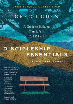 Discipleship Essentials &ndash; A Guide to Building Your Life in Christ - Greg Ogden