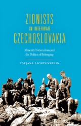 Zionists in Interwar Czechoslovakia -  Tatjana Lichtenstein