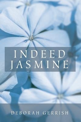 Indeed Jasmine - Deborah Gerrish