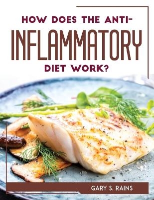 How Does the Anti-Inflammatory Diet Work? -  Gary S Rains