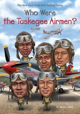 Who Were the Tuskegee Airmen? - Sherri L. Smith