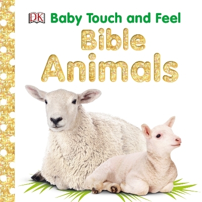 Baby Touch and Feel: Bible Animals -  Dk