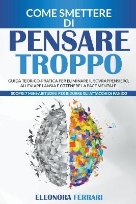 Come smettere di pensare troppo - Eleonora Ferrari
