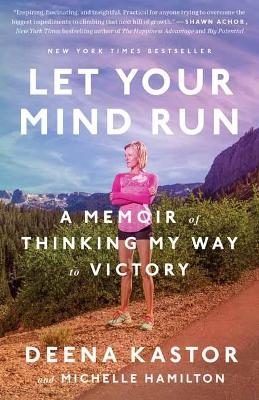 Let Your Mind Run - Deena Kastor, Michelle Hamilton