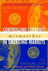 Controlling Currency Mismatches in Emerging Markets - Morris Goldstein, Philip Turner