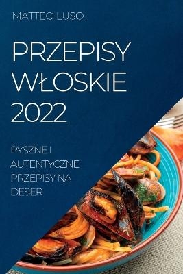 Przepisy Wloskie 2022 - Matteo Luso